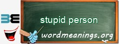 WordMeaning blackboard for stupid person